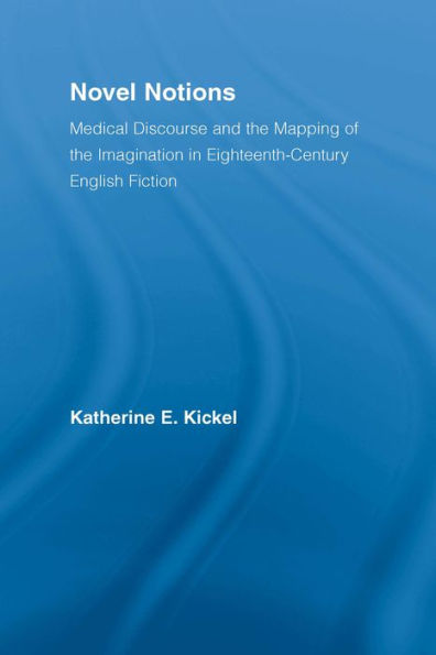 Novel Notions: Medical Discourse and the Mapping of the Imagination in Eighteenth-Century English Fiction