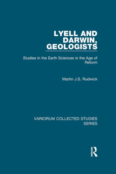 Lyell and Darwin, Geologists: Studies in the Earth Sciences in the Age of Reform