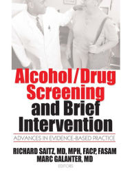 Title: Alcohol/Drug Screening and Brief Intervention: Advances in Evidence-Based Practice, Author: Mark Galanter