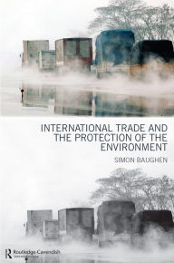 Title: International Trade and the Protection of the Environment, Author: Simon Baughen