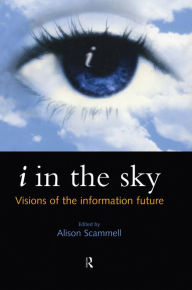 Title: i in the sky: Visions of the Information Future, Author: Alison Scammell