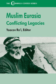 Title: The Muslim Eurasia: Conflicting Legacies, Author: Yaacov Ro'i