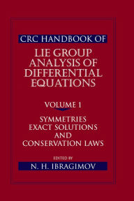 Title: CRC Handbook of Lie Group Analysis of Differential Equations, Volume I: Symmetries, Exact Solutions, and Conservation Laws, Author: Nail H. Ibragimov