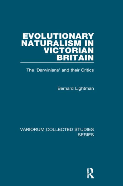 Evolutionary Naturalism in Victorian Britain: The 'Darwinians' and their Critics