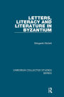 Letters, Literacy and Literature in Byzantium