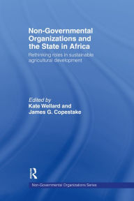 Title: Non-Governmental Organizations and the State in Africa: Rethinking Roles in Sustainable Agricultural Development, Author: James G. Copestake