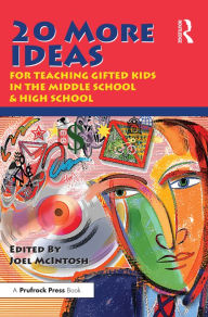 Title: 20 More Ideas for Teaching Gifted Kids in the Middle School and High School, Author: Joel E. McIntosh