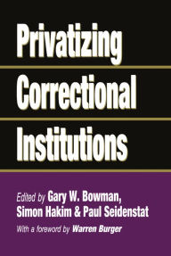 Title: Privatizing Correctional Institutions, Author: Gary W. Bowman