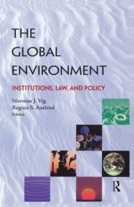 Title: The Global Environment: Institutions, Law and Policy, Author: Norman J. Vig