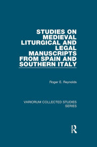 Title: Studies on Medieval Liturgical and Legal Manuscripts from Spain and Southern Italy, Author: Roger E. Reynolds