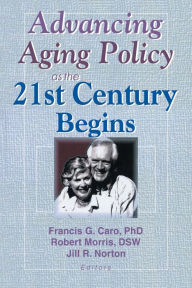 Title: Advancing Aging Policy as the 21st Century Begins, Author: Francis G Caro