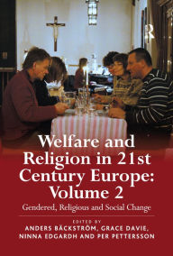 Title: Welfare and Religion in 21st Century Europe: Volume 2: Gendered, Religious and Social Change, Author: Anders Bäckström