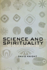 Title: Science and Spirituality: The Volatile Connection, Author: David Knight