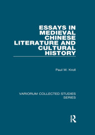 Title: Essays in Medieval Chinese Literature and Cultural History, Author: Paul W. Kroll