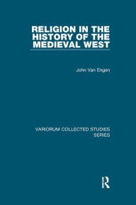 Title: Religion in the History of the Medieval West, Author: John Van Engen