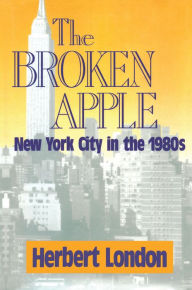 Title: The Broken Apple: New York City in the 1980's, Author: Herbert I. London