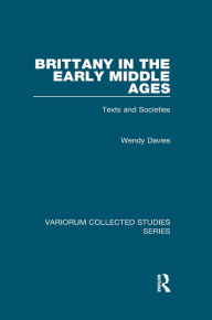 Title: Brittany in the Early Middle Ages: Texts and Societies, Author: Wendy Davies