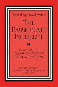 Title: The Passionate Intellect: Essays on the Transformation of Classical Traditions presented to Professor I.G. Kidd, Author: Lewis Ayres