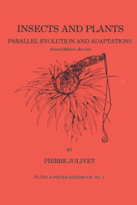 Title: Insects and Plants: Parallel Evolution & Adaptations, Second Edition, Author: Pierre Jolivet