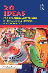 Title: 20 Ideas for Teaching Gifted Kids in the Middle School and High School, Author: Joel E. McIntosh