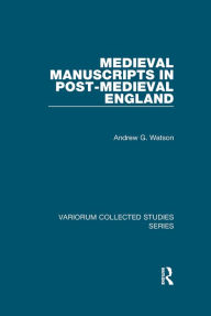 Title: Medieval Manuscripts in Post-Medieval England, Author: Andrew G. Watson