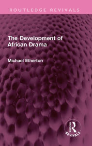 Title: The Development of African Drama, Author: Michael Etherton