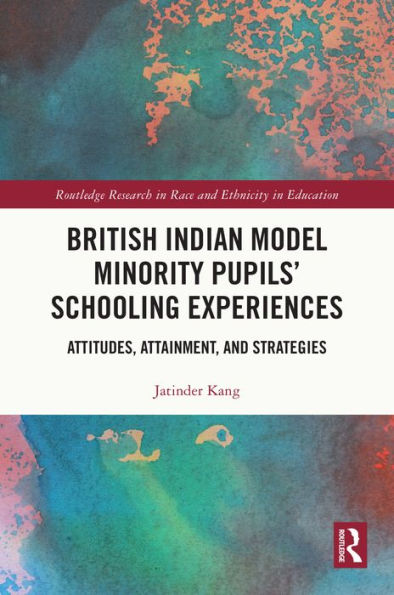 British Indian Model Minority Pupils' Schooling Experiences: Attitudes, Attainment, and Strategies