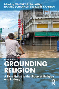 Title: Grounding Religion: A Field Guide to the Study of Religion and Ecology, Author: Whitney A. Bauman