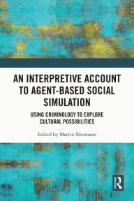 Title: An Interpretive Account to Agent-based Social Simulation: Using Criminology to Explore Cultural Possibilities, Author: Martin Neumann