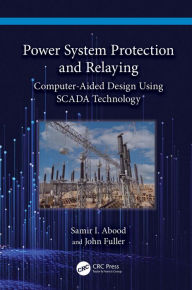 Title: Power System Protection and Relaying: Computer-Aided Design Using SCADA Technology, Author: Samir I. Abood