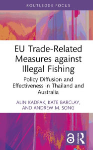 Title: EU Trade-Related Measures against Illegal Fishing: Policy Diffusion and Effectiveness in Thailand and Australia, Author: Alin Kadfak