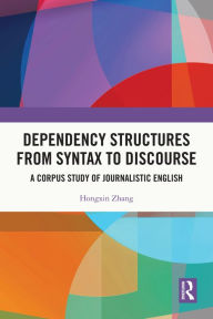 Title: Dependency Structures from Syntax to Discourse: A Corpus Study of Journalistic English, Author: Hongxin Zhang