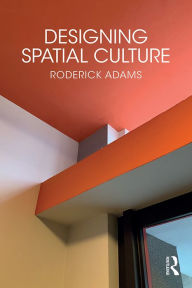 Title: Designing Spatial Culture, Author: Roderick Adams