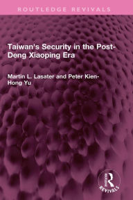 Title: Taiwan's Security in the Post-Deng Xiaoping Era, Author: Martin L. Lasater