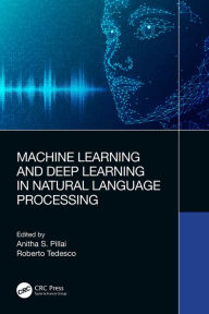 Title: Machine Learning and Deep Learning in Natural Language Processing, Author: Anitha S. Pillai