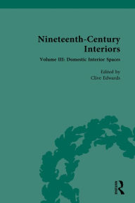 Title: Nineteenth-Century Interiors: Volume III: Domestic Interior Spaces, Author: Clive Edwards