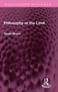 Title: Philosophy at the Limit, Author: David Wood