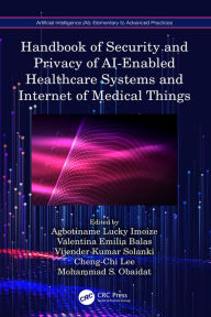 Title: Handbook of Security and Privacy of AI-Enabled Healthcare Systems and Internet of Medical Things, Author: Agbotiname Lucky Imoize