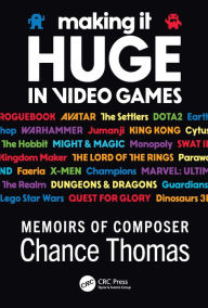 Title: Making it HUGE in Video Games: Memoirs of Composer Chance Thomas, Author: Chance Thomas