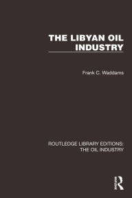 Title: The Libyan Oil Industry, Author: Frank C. Waddams