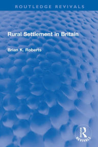 Title: Rural Settlement in Britain, Author: Brian K. Roberts