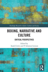 Title: Boxing, Narrative and Culture: Critical Perspectives, Author: Sarah Crews