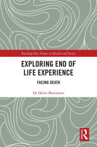 Title: Exploring End of Life Experience: Facing Death, Author: Helen Besemeres