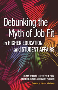 Title: Debunking the Myth of Job Fit in Higher Education and Student Affairs, Author: Brian J. Reece