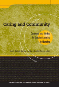 Title: Caring and Community: Concepts and Models for Service-Learning in Nursing, Author: Jane S. Norbeck