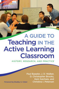 Title: A Guide to Teaching in the Active Learning Classroom: History, Research, and Practice, Author: Paul Baepler