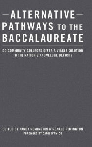 Title: Alternative Pathways to the Baccalaureate: Do Community Colleges Offer a Viable Solution to the Nation's Knowledge Deficit?, Author: Nancy Remington