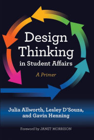 Title: Design Thinking in Student Affairs: A Primer, Author: Julia Allworth