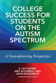 Title: College Success for Students on the Autism Spectrum: A Neurodiversity Perspective, Author: S. Jay Kuder