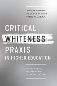 Title: Critical Whiteness Praxis in Higher Education: Considerations for the Pursuit of Racial Justice on Campus, Author: Zak Foste